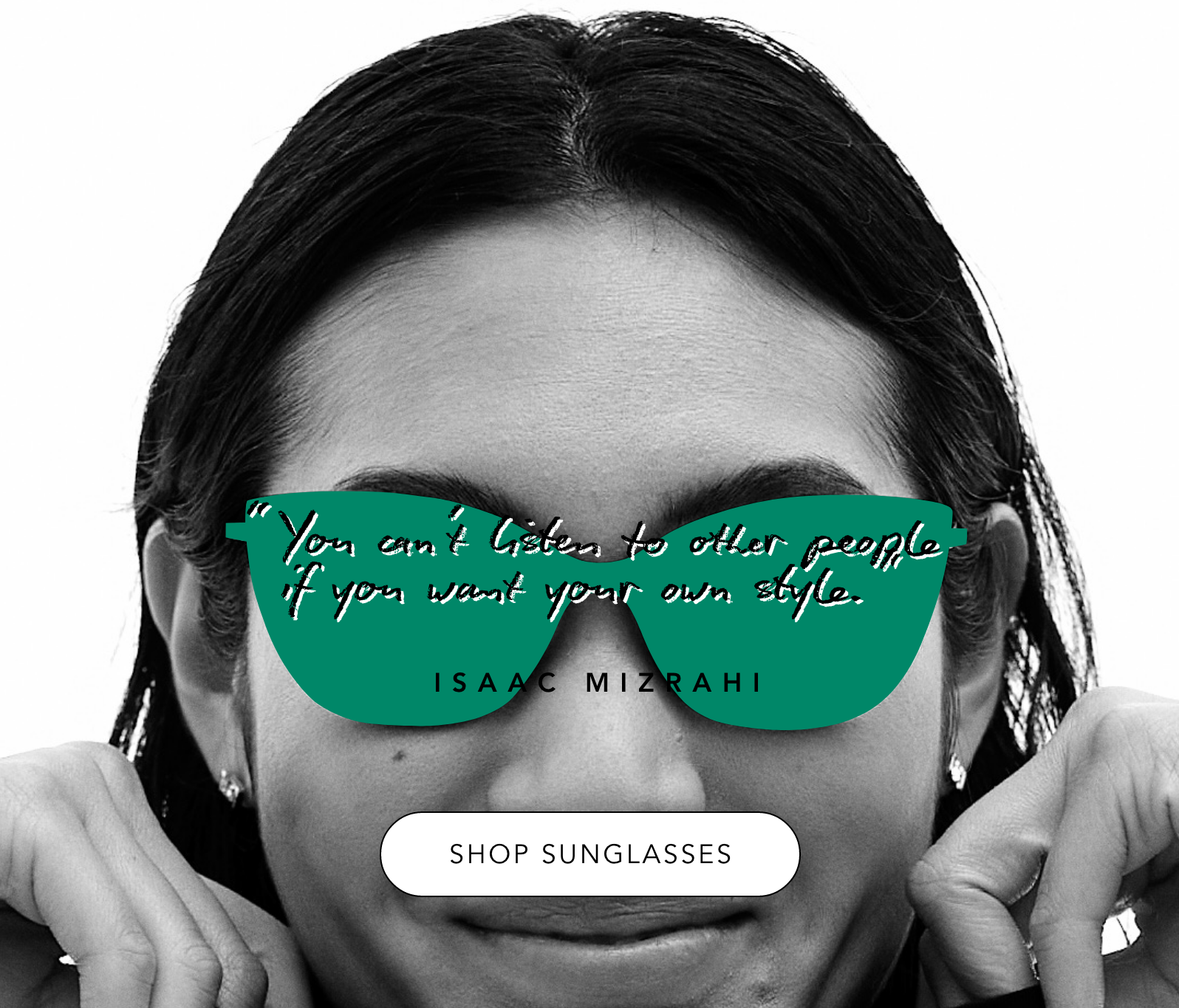 copy saying you cant listen to other people if you want your own style, isaac mizrahi, shop sunglasses. image of model wearing green sungalsses